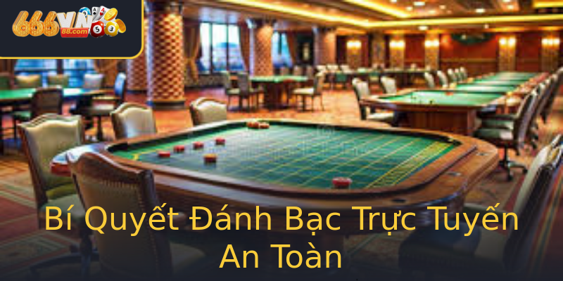 Bí Quyết Đánh Bạc Trực Tuyến An Toàn Bí Quyết Đánh Bạc Trực Tuyến An Toàn
