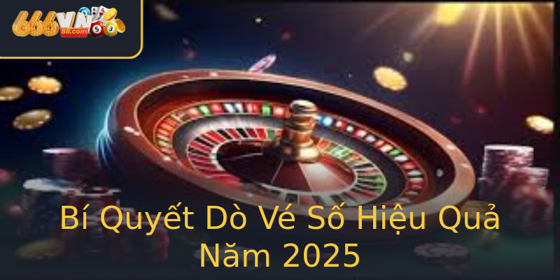 Bí Quyết Dò Vé Số Hiệu Quả Năm 2025 Bí Quyết Dò Vé Số Hiệu Quả Năm 2025
