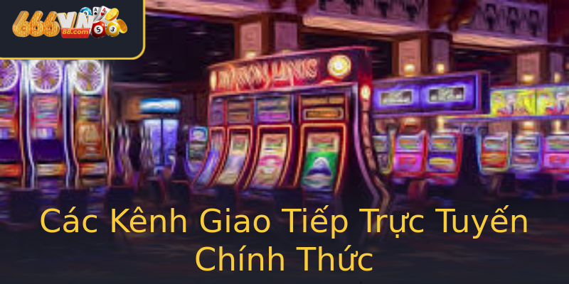 Các Kênh Giao Tiếp Trực Tuyến Chính Thức Các Kênh Giao Tiếp Trực Tuyến Chính Thức
