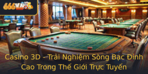 Casino 3D Trai Nghiem Song Bac Inh Cao Trong The Gioi Truc Tuyen