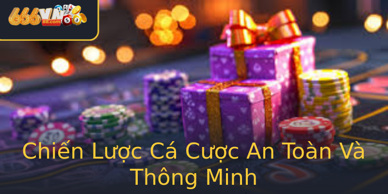 Chiến Lược Cá Cược An Toàn Và Thông Minh Chiến Lược Cá Cược An Toàn Và Thông Minh