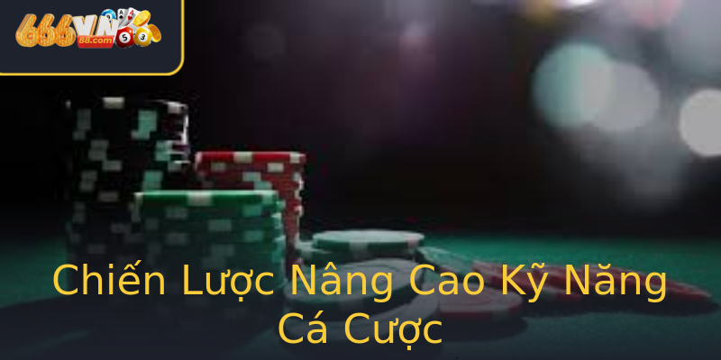 Chiến Lược Nâng Cao Kỹ Năng Cá Cược Chiến Lược Nâng Cao Kỹ Năng Cá Cược