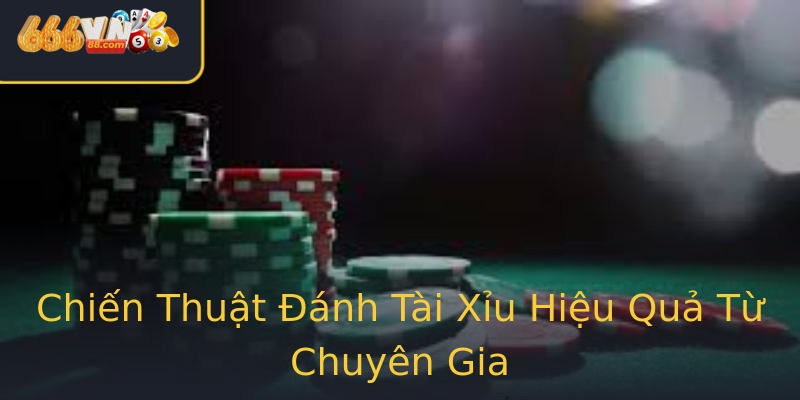 Chiến Thuật Đánh Tài Xỉu Hiệu Quả Từ Chuyên Gia Chiến Thuật Đánh Tài Xỉu Hiệu Quả Từ Chuyên Gia