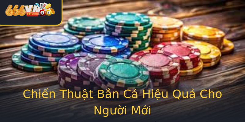 Chiến Thuật Bắn Cá Hiệu Quả Cho Người Mới Chiến Thuật Bắn Cá Hiệu Quả Cho Người Mới
