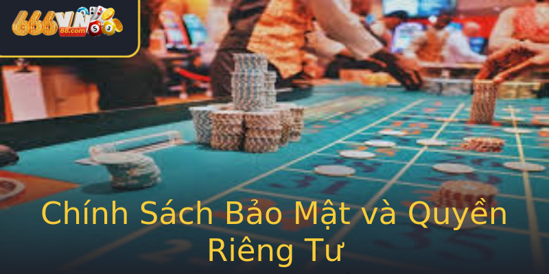 Chính Sách Bảo Mật và Quyền Riêng Tư Chính Sách Bảo Mật và Quyền Riêng Tư