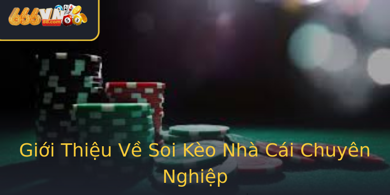 Giới Thiệu Về Soi Kèo Nhà Cái Chuyên Nghiệp Giới Thiệu Về Soi Kèo Nhà Cái Chuyên Nghiệp