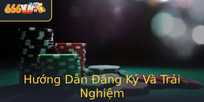 Hướng Dẫn Đăng Ký Và Trải Nghiệm Hướng Dẫn Đăng Ký Và Trải Nghiệm