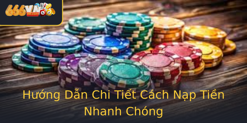 Hướng Dẫn Chi Tiết Cách Nạp Tiền Nhanh Chóng