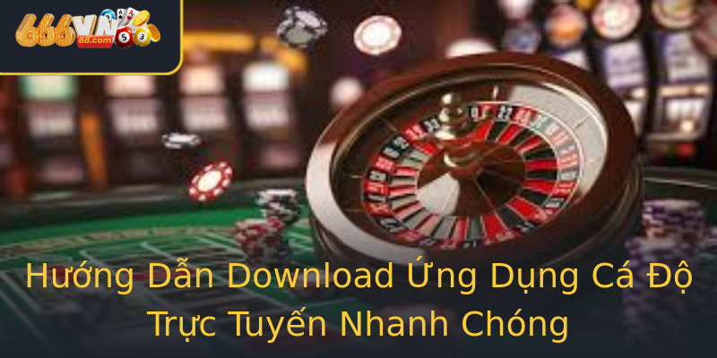 Hướng Dẫn Download Ứng Dụng Cá Độ Trực Tuyến Nhanh Chóng Hướng Dẫn Download Ứng Dụng Cá Độ Trực Tuyến Nhanh Chóng
