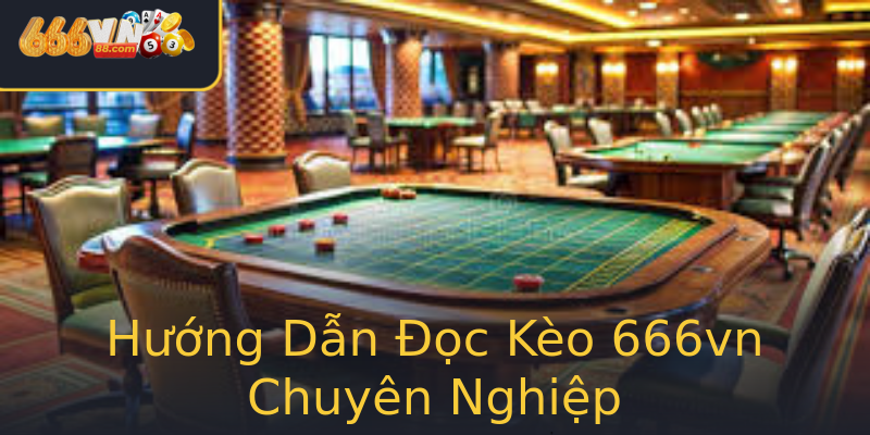 Hướng Dẫn Đọc Kèo 666vn Chuyên Nghiệp Hướng Dẫn Đọc Kèo 666vn Chuyên Nghiệp