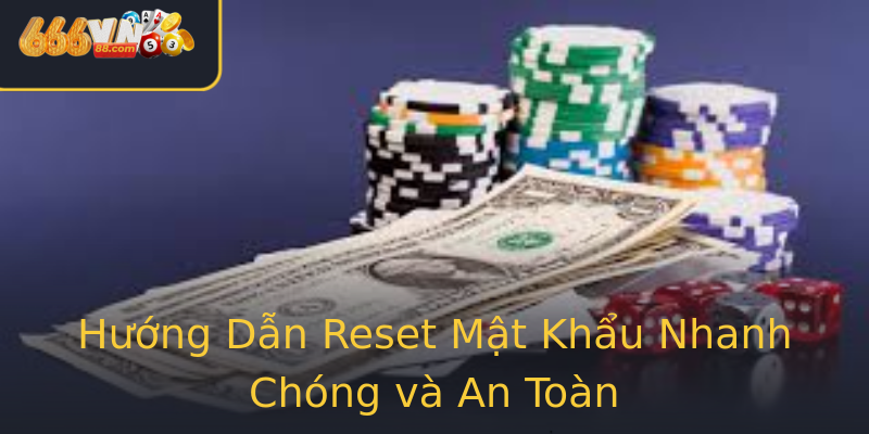 Hướng Dẫn Reset Mật Khẩu Nhanh Chóng và An Toàn Hướng Dẫn Reset Mật Khẩu Nhanh Chóng và An Toàn