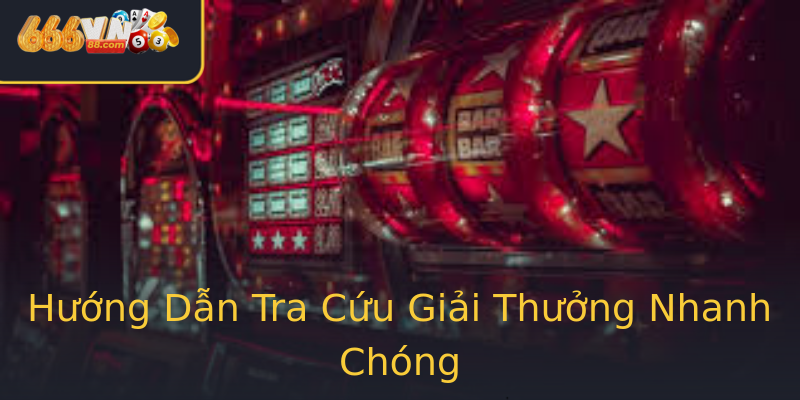 Hướng Dẫn Tra Cứu Giải Thưởng Nhanh Chóng Hướng Dẫn Tra Cứu Giải Thưởng Nhanh Chóng