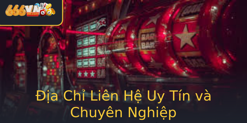 Địa Chỉ Liên Hệ Uy Tín và Chuyên Nghiệp Địa Chỉ Liên Hệ Uy Tín và Chuyên Nghiệp