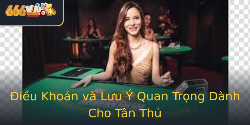 Điều Khoản và Lưu Ý Quan Trọng Dành Cho Tân Thủ Điều Khoản và Lưu Ý Quan Trọng Dành Cho Tân Thủ
