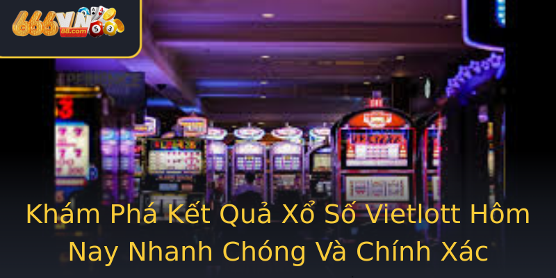 Khám Phá Kết Quả Xổ Số Vietlott Hôm Nay Nhanh Chóng Và Chính Xác Khám Phá Kết Quả Xổ Số Vietlott Hôm Nay Nhanh Chóng Và Chính Xác