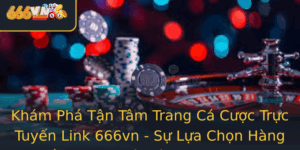 Kham Pha Tan Tam Trang Ca Cuoc Truc Tuyen Link 666Vn Su Lua Chon Hang Au Cho Nguoi Yeu Game 2025