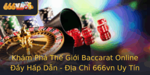 Kham Pha The Gioi Baccarat Online Ay Hap Dan Ia Chi 666Vn Uy Tin