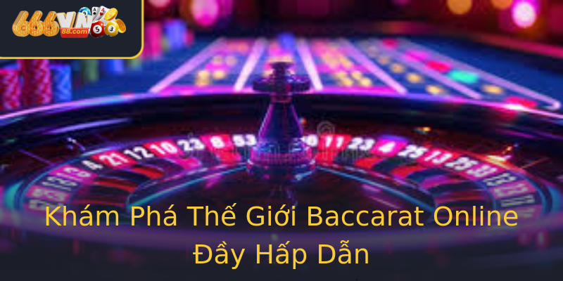 Khám Phá Thế Giới Baccarat Online Đầy Hấp Dẫn Khám Phá Thế Giới Baccarat Online Đầy Hấp Dẫn