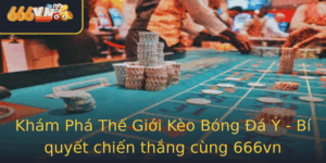 Kham Pha The Gioi Keo Bong A Y Bi Quyet Chien Thang Cung 666Vn