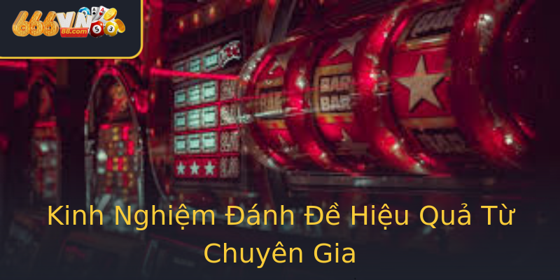 Kinh Nghiệm Đánh Đề Hiệu Quả Từ Chuyên Gia Kinh Nghiệm Đánh Đề Hiệu Quả Từ Chuyên Gia