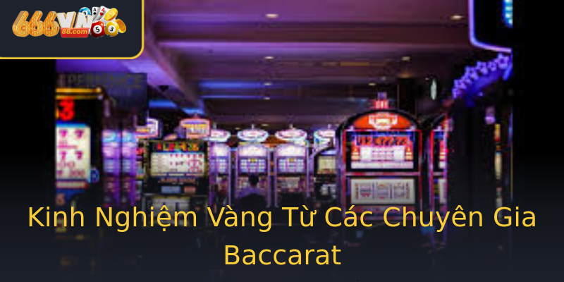 Kinh Nghiệm Vàng Từ Các Chuyên Gia Baccarat Kinh Nghiệm Vàng Từ Các Chuyên Gia Baccarat