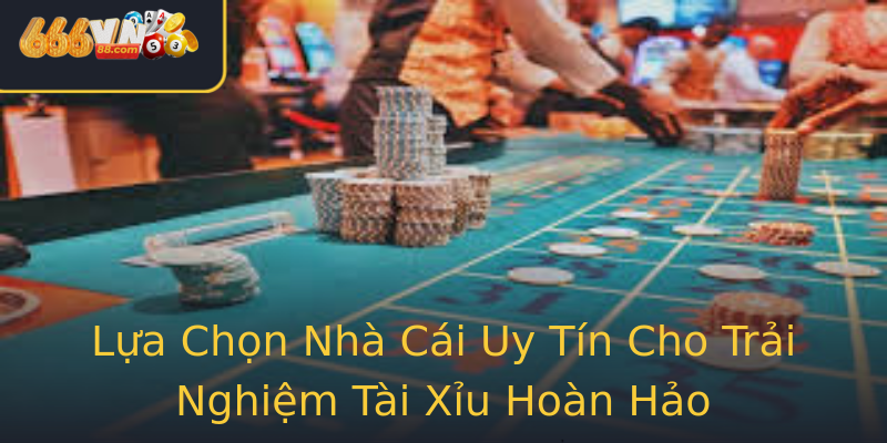 Lựa Chọn Nhà Cái Uy Tín Cho Trải Nghiệm Tài Xỉu Hoàn Hảo Lựa Chọn Nhà Cái Uy Tín Cho Trải Nghiệm Tài Xỉu Hoàn Hảo