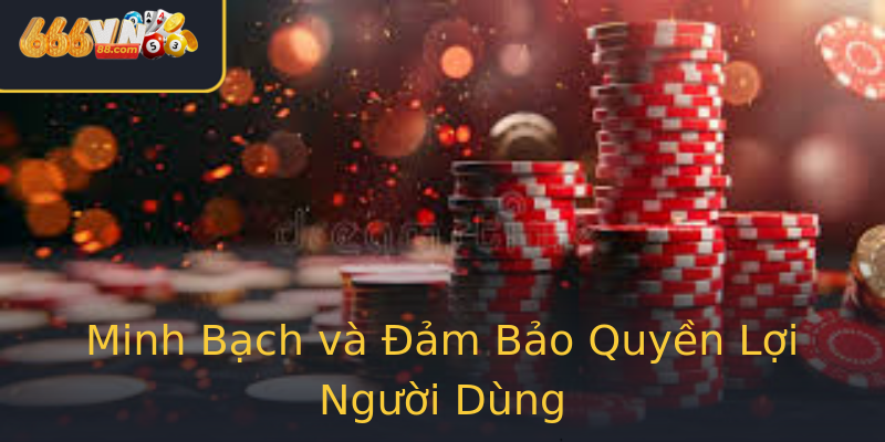 Minh Bạch và Đảm Bảo Quyền Lợi Người Dùng Minh Bạch và Đảm Bảo Quyền Lợi Người Dùng