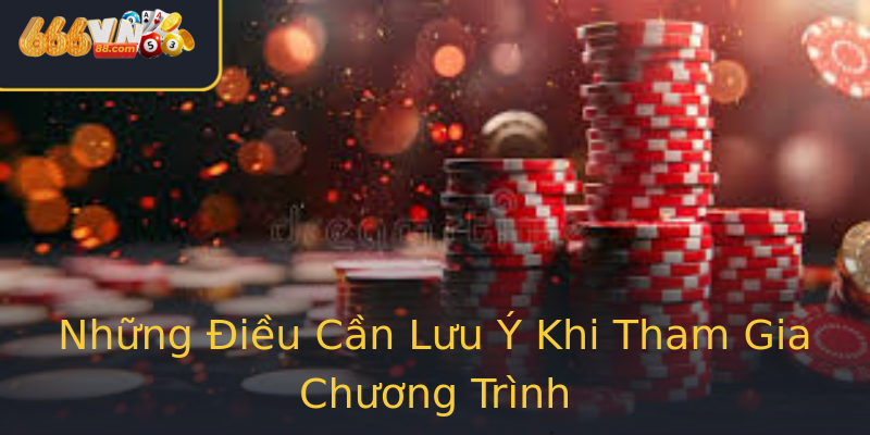Những Điều Cần Lưu Ý Khi Tham Gia Chương Trình Những Điều Cần Lưu Ý Khi Tham Gia Chương Trình