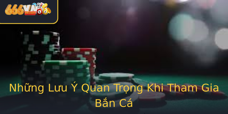 Những Lưu Ý Quan Trọng Khi Tham Gia Bắn Cá Những Lưu Ý Quan Trọng Khi Tham Gia Bắn Cá