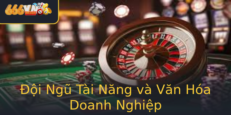Đội Ngũ Tài Năng và Văn Hóa Doanh Nghiệp Đội Ngũ Tài Năng và Văn Hóa Doanh Nghiệp