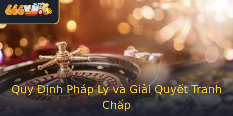 Quy Định Pháp Lý và Giải Quyết Tranh Chấp Quy Định Pháp Lý và Giải Quyết Tranh Chấp