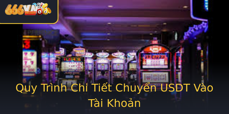 Quy Trình Chi Tiết Chuyển USDT Vào Tài Khoản Quy Trình Chi Tiết Chuyển USDT Vào Tài Khoản