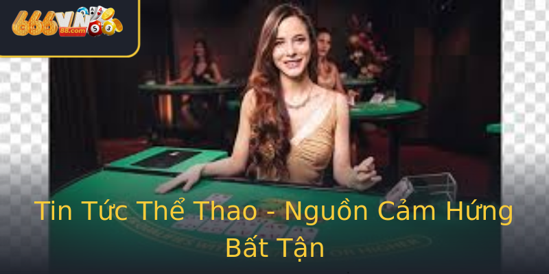 Tin Tức Thể Thao - Nguồn Cảm Hứng Bất Tận Tin Tức Thể Thao - Nguồn Cảm Hứng Bất Tận
