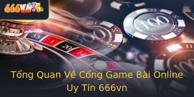 Tổng Quan Về Cổng Game Bài Online Uy Tín 666vn Tổng Quan Về Cổng Game Bài Online Uy Tín 666vn