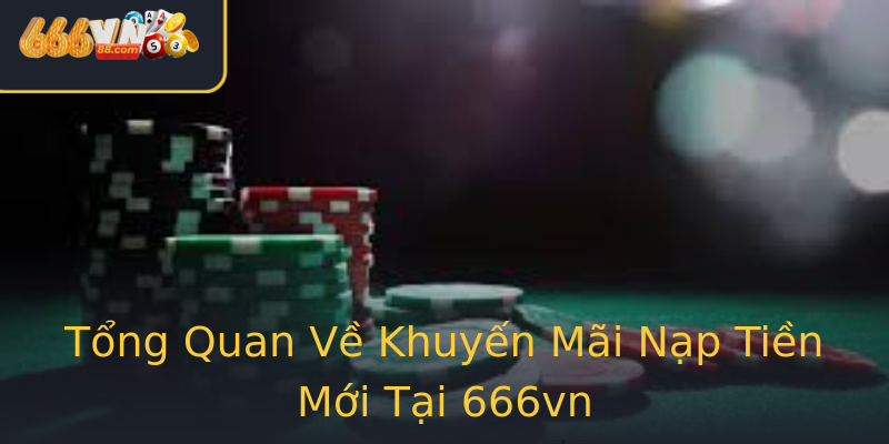 Tổng Quan Về Khuyến Mãi Nạp Tiền Mới Tại 666vn Tổng Quan Về Khuyến Mãi Nạp Tiền Mới Tại 666vn